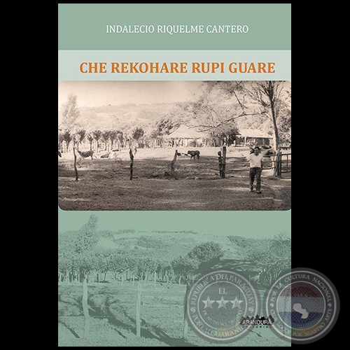 CHE REKOHARE RUPI GUARE - Autor: INDALECIO RIQUELME CANTERO - Año 2014